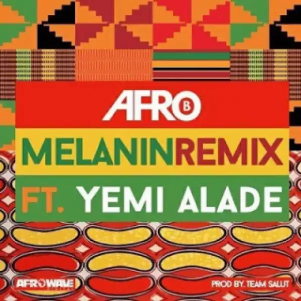 Afro B - Melanin Remix Ft. Yemi Alade